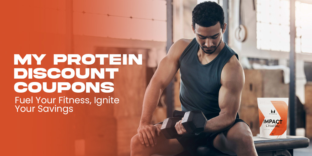 My Protein Discount Coupons Fuel Your Fitnes